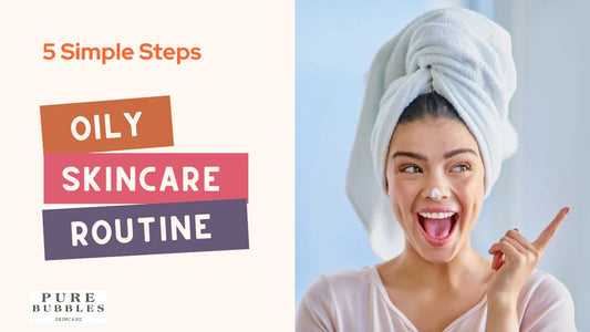 Oily skincare routine with 5 simple steps for clear, healthy skin