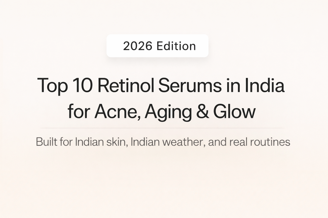 2026 Edition Top 10 Retinol Serums in India for Acne, Aging & Glow, tailored for Indian skin and weather