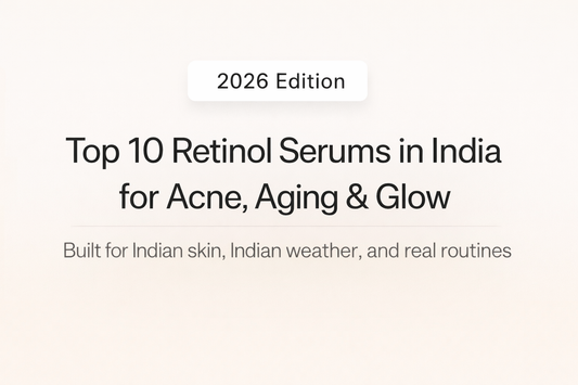 2026 Edition Top 10 Retinol Serums in India for Acne, Aging & Glow, tailored for Indian skin and weather