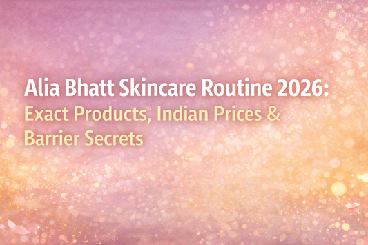 Alia Bhatt Skincare Routine 2026: Exact Products, Indian Prices & Barrier Secrets
