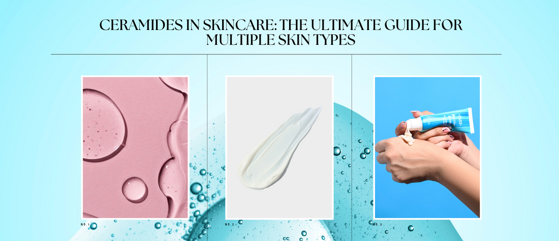 Ceramides in Skincare: The Ultimate Guide for Multiple Skin Types
